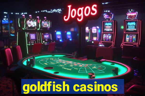 goldfish casinos